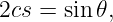 2cs = sin𝜃,
