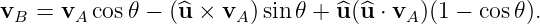 vB = vA  cos𝜃 − (^u × vA )sin 𝜃 + ^u(^u ⋅ vA )(1 − cos𝜃).
