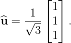         ⌊  ⌋
     1    1
^u =  √--⌈ 1⌉ .
      3   1
