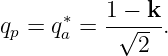      ∗    1 − k
qp = qa =  -√---.
              2
