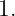 1.
