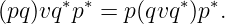 (pq)vq∗p∗ = p(qvq∗)p∗.
