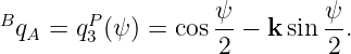 B       P          ψ         ψ
 qA =  q3 (ψ ) = cos-−  ksin --.
                   2         2
