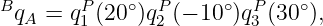 BqA =  qP1 (20∘)qP2 (− 10∘)qP3 (30 ∘),
