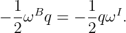 − 1ωBq  = − 1qωI .
  2         2
