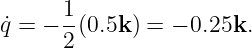       1-
˙q = − 2(0.5k) = − 0.25k.
