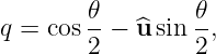         𝜃        𝜃
q = cos --− ^u sin -,
        2        2

