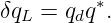          ∗
δqL = qdq .
