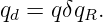 qd = qδqR.
