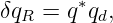         ∗
δqR =  q qd,
