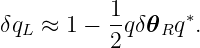           1-      ∗
δqL ≈ 1 − 2 qδ𝜃Rq  .
