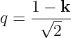     1 − k
q = -√----
       2
