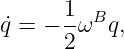       1  B
˙q = − -ω  q,
      2
