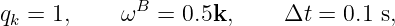 qk = 1,    ωB  = 0.5k,     Δt = 0.1 s,
