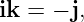 ik =  − j,
