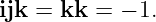 ijk = kk =  − 1.
