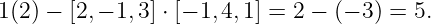 1(2) − [2,− 1,3] ⋅ [− 1,4,1] = 2 − (− 3) = 5.
