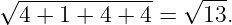 √ -------------   √ ---
  4 + 1 + 4 + 4 =   13.
