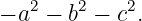    2   2    2
− a − b  − c .
