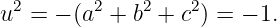 u2 =  − (a2 + b2 + c2) = − 1.
