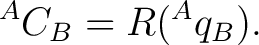 $\displaystyle {}^{A}C_B=R({}^{A}q_B). $