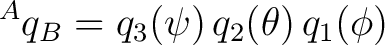 $\displaystyle {}^{A}q_B = q_3(\psi)\,q_2(\theta)\,q_1(\phi) $