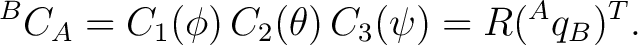 $\displaystyle {}^{B}C_A = C_1(\phi)\,C_2(\theta)\,C_3(\psi) = R({}^{A}q_B)^T. $