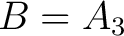$B=A_3$