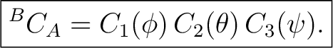 $\displaystyle \boxed{ {}^{B}C_A = C_1(\phi)\,C_2(\theta)\,C_3(\psi). } $