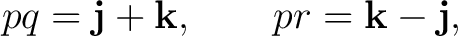 $\displaystyle pq=\mathbf j+\mathbf k, \qquad pr=\mathbf k-\mathbf j, $
