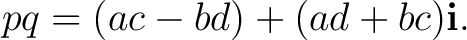 $\displaystyle pq=(ac-bd)+(ad+bc)\mathbf i.$ $\displaystyle pq=(ac-bd)+(ad+bc)\mathbf i.$