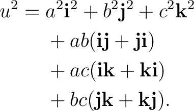 \begin{equation*} \begin{aligned} u^2={}&a^2\mathbf i^2+b^2\mathbf j^2+c^2\mathb... ... i)\ &+bc(\mathbf j\mathbf k+\mathbf k\mathbf j). \end{aligned}\end{equation*}