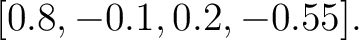 $\displaystyle [0.8,-0.1,0.2,-0.55].$