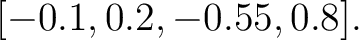 $\displaystyle [-0.1,0.2,-0.55,0.8].$
