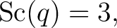 $\displaystyle \operatorname{Sc}(q)=3,$ $\displaystyle \operatorname{Sc}(q)=3,$