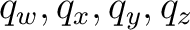 $q_w,q_x,q_y,q_z$
