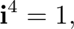 $\displaystyle \mathbf i^4=1, $
