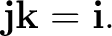 $\displaystyle \mathbf j\mathbf k=\mathbf i.$ $\displaystyle \mathbf j\mathbf k=\mathbf i.$