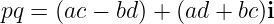 pq = (ac − bd ) + (ad + bc)i
