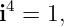  4
i  = 1,
