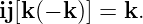 ij[k(− k)] = k.
