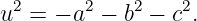 u2 = − a2 − b2 − c2.
