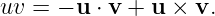 uv =  − u ⋅ v + u × v.
