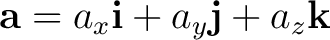$\displaystyle \mathbf a = a_x\mathbf i+a_y\mathbf j+a_z\mathbf k $