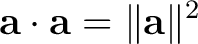 $\displaystyle \mathbf a\cdot\mathbf a = \lVert\mathbf a\rVert^2 $