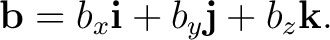 $\displaystyle \mathbf b = b_x\mathbf i+b_y\mathbf j+b_z\mathbf k. $