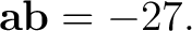 $\displaystyle \mathbf a\mathbf b=-27.$ $\displaystyle \mathbf a\mathbf b=-27.$