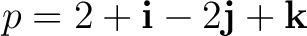 $\displaystyle p = 2+\mathbf i-2\mathbf j+\mathbf k $