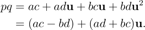 \begin{equation*} \begin{aligned} pq &= ac + ad\mathbf u + bc\mathbf u + bd\mathbf u^2\ &= (ac-bd) + (ad+bc)\mathbf u. \end{aligned}\end{equation*}