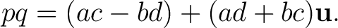 $\displaystyle pq = (ac-bd) + (ad+bc)\mathbf u.$ $\displaystyle pq = (ac-bd) + (ad+bc)\mathbf u.$